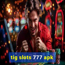 tig slots 777 apk